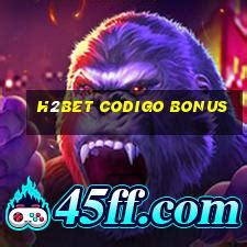 h2bet codigo bonus - h2bet entrar